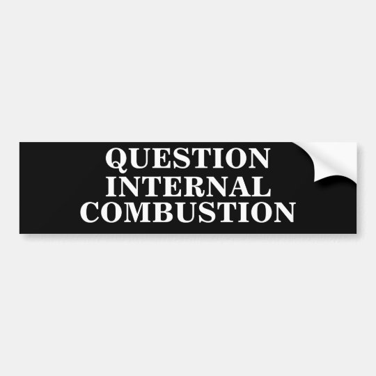 question_internal_combustion_bumper_sticker-r0bdc92e1aabd4f8f8db41e24cf485b76_v9wht_8byvr_540.jpg